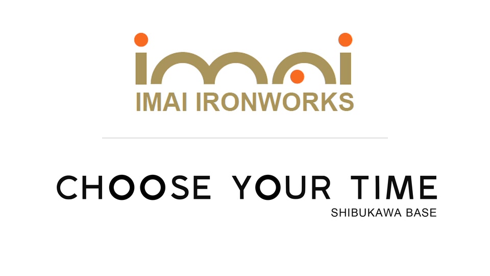今井鉄工 / CHOOSE YOUR TIME